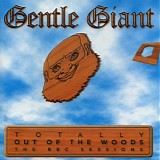 Gentle Giant - Totally Out of the Woods