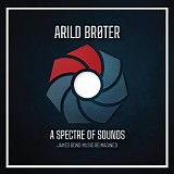 Arild Brøter - A Spectre Of Sounds (James Bond Music Reimagined)