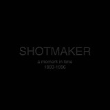 Shotmaker - A Moment In Time 1993-1996