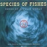 Species Of Fishes - Songs Of A Dumb World