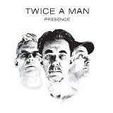 Twice A Man - Presence