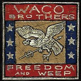 Waco Brothers, The - Freedom And Weep