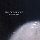 The Ocean Blue - Waterworks