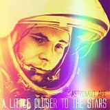 Astronaut Ape - A Little Closer To The Stars