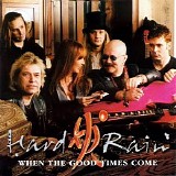 Hard Rain - When The Good Times Come