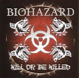 BIOHAZARD - Kill Or Be Killed