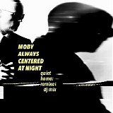 Moby - Always Centered At Night (Quiet Home: Remixes DJ Mix)