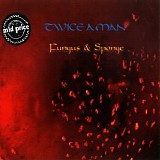 Twice A Man - Fungus & Sponge