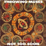 Throwing Muses - Not Too Soon