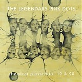 The Legendary Pink Dots - Chemical Playschool 19 & 20