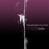 Collapse Under The Empire - Closer