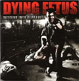 Dying Fetus - Descend Into Depravity