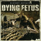 Dying Fetus - History Repeats...