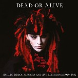 Dead Or Alive - Let Them Drag My Soul Away: Singles, Demos, Sessions And Live Recordings (1979-1982)