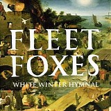 Fleet Foxes - White Winter Hymnal