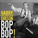 Harry "The Hipster" Gibson - Bop Bop!