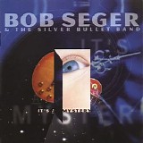 Bob Seger & The Silver Bullet Band - It's A Mystery