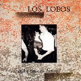 Los Lobos - "...and A Time To Dance"