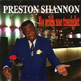 Preston Shannon - Be With Me Tonight