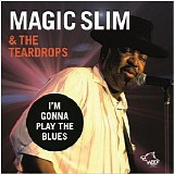 Magic Slim And The Teardrops - I'm Gonna Play The Blues