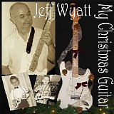 Jeff Wyatt - My Christmas Guitar