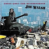 Joe Walsh - There Goes The Neighborhood