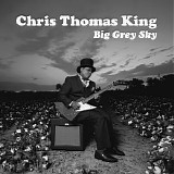 Chris Thomas King - Big Grey Sky