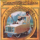 Johnny “Guitar” Watson - A Real Mother For Ya