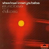 Return To Forever Featuring Chick Corea - Where Have I Known You Before