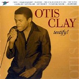 Otis Clay - Testify!