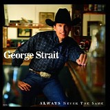 George Strait - Always Never The Same