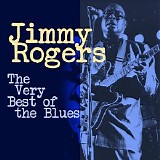 Jimmy Rogers - The Very Best Of The Blues