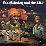 Fred Wesley And The J.B.'s - Damn Right I Am Somebody