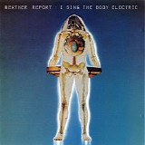 Weather Report - I Sing The Body Electric