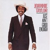 Johnnie Taylor - Just Ain't Good Enough