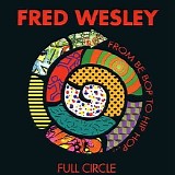 Fred Wesley - Full Circle: From Be Bop To Hip Hop