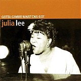 Julia Lee - Gotta Gimme What'cha Got