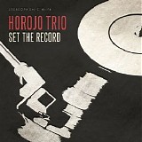 Horojo Trio - Set The Record