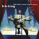 B.B. King - Let The Good Times Roll: The Music Of Louis Jordan