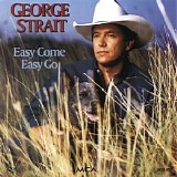 George Strait - Easy Come Easy Go