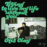 Otis Clay - Trying To Live My Life Without You