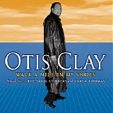 Otis Clay - Walk A Mile In My Shoes