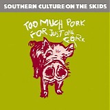 Southern Culture on the Skids - (1991) Too Much Pork for Just One Fork