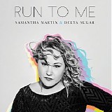 Samantha Martin & Delta Sugar - Run To Me