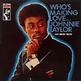 Johnnie Taylor - Who’s Making Love