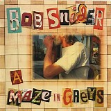 Bob Snider - A Maze In Grays