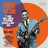 Lowell Fulson - The Blues Come Rollin' In ~ The 1952-1962 Recordings