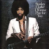 Stanley Clarke - I Wanna Play For You