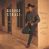 George Strait - Carrying Your Love With Me