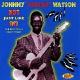 Johnny “Guitar” Watson - Hot Just Like Tnt; The Best Of His Early Years